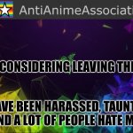 AAA chief bulletin | I AM CONSIDERING LEAVING THE AAA; I HAVE BEEN HARASSED, TAUNTED, AND A LOT OF PEOPLE HATE ME. | image tagged in aaa chief bulletin | made w/ Imgflip meme maker
