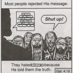 They hated Jesus, for he told the truth Meme Generator - Imgflip