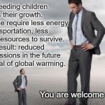 Saving the Planet | Underfeeding children stunts their growth. Smaller people require less energy for transportation, less food, fewer resources to survive.
 The result: reduced carbon emissions in the future and a reversal of global warming. You are welcome children. | image tagged in short people,food,conserving resources | made w/ Imgflip meme maker
