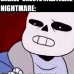 Megalovania stops | DREAM: *SHOOTS NIGHTMARE; NIGHTMARE: | image tagged in megalovania stops,underverse,nightmare sans,dream sans,dreamtale | made w/ Imgflip meme maker