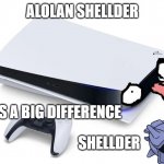 PS5 Memes | ALOLAN SHELLDER; THERE IS A BIG DIFFERENCE; SHELLDER | image tagged in ps5,pokemon | made w/ Imgflip meme maker