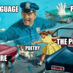 Stopping the traffic, poetry | LANGUAGE; PAST; THE POET; POETRY; FUTURE | image tagged in police stops cars dog and girl,poetry,poet,language,art | made w/ Imgflip meme maker