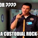 nope | JANITOR ???? NO, I'M A CUSTODIAL ROCK-STAR !! | image tagged in janitor | made w/ Imgflip meme maker