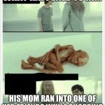 memes of you're mom | WHAT HAPPENED TO HIM; HIS MOM RAN INTO ONE OF HER FRIENDS WHILE SHOPPING | image tagged in let it rest | made w/ Imgflip meme maker