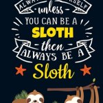 Sloth always be yourself