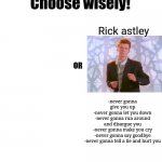 Choose wisely rick astley