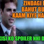 Akshay Kumar | ZINDAGI ME BAHUT BURE 
KAAM KIYE HAI LEKIN; KABHI KISI KO SPOILER NHI DIYA HAI | image tagged in akshay kumar | made w/ Imgflip meme maker