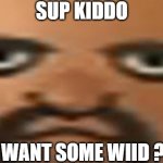 Wiid | SUP KIDDO; WANT SOME WIID ? | image tagged in matt,fnf,wii sports,weed | made w/ Imgflip meme maker
