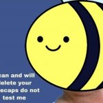 Beez I can and will delete your kneecaps meme
