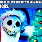 "Hello, little boy!" | HER SIGNS:; HER: "MY SIGNS ARE SO OBVIOUS! WHY DOES HE NOT THEM?!" | image tagged in nightmare before christmas | made w/ Imgflip meme maker