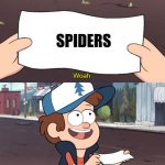 Gotta hate spiders | SPIDERS | image tagged in whoa this is worthless | made w/ Imgflip meme maker