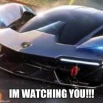 car is watching you!!! | IM WATCHING YOU!!! | image tagged in the car is watching you,lamborghini | made w/ Imgflip meme maker