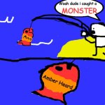 Woah dude i caught a MONSTER | Woah dude i caught a; MONSTER; Amber Heard | image tagged in funny | made w/ Imgflip meme maker