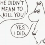 Moomin didn't mean to kill you