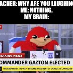 Do You Know Da Wae? | TEACHER: WHY ARE YOU LAUGHING?
ME: NOTHING.
MY BRAIN: | image tagged in do you know da wae,my brain,funny memes,why are you laughing | made w/ Imgflip meme maker