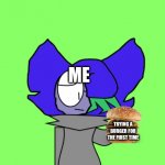 burger | ME; TRYING A BURGER FOR THE FIRST TIME | image tagged in big burger | made w/ Imgflip meme maker