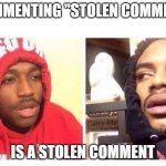 Stolen Youtube Comment? | COMMENTING "STOLEN COMMENT" IS A STOLEN COMMENT | image tagged in hits blunt,youtube,youtube comments,memes,funny | made w/ Imgflip meme maker