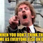 Invasion of the Gabbers | WHEN YOU DON'T THINK THE SAME AS EVERYONE ELSE ON GAB | image tagged in donald sutherland invasion of the body snatchers,social media,so true,lol so funny,funny memes,movies | made w/ Imgflip meme maker