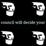 The council will decide your fate trollge