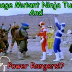 Woah | Teenage Mutant Ninja Turtles
And; Power Rangers!? | image tagged in teamwork makes the dream work | made w/ Imgflip meme maker
