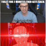 Why can't you all BEHAVE YOURSELVES | WHEN THE TEACHER GOES TO THE TOILET FOR 2 MINUTES THEN GETS BACK: | image tagged in why can't you all behave yourselves | made w/ Imgflip meme maker