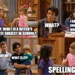 Michelle and Friend Tell a Joke | OKAY, WHAT IS A WITCH'S FAVORITE SUBJECT IN SCHOOL? SPELLING | image tagged in michelle and friend tell a joke,memes,jokes,halloween,witches,school | made w/ Imgflip meme maker