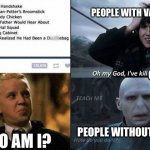 COVID in Harry Potter | PEOPLE WITH VACCINATION; COVID-19; WHO AM I? PEOPLE WITHOUT VACCINATION | image tagged in i've killed harry potter,harry potter,draco malfoy | made w/ Imgflip meme maker
