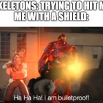 Arrowproof | SKELETONS: TRYING TO HIT ME
ME WITH A SHIELD: | image tagged in haha i am bulletproof lmao,minecraft,shield,memes,funny,idk what to put in this last tag | made w/ Imgflip meme maker