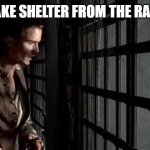 Pirates where does it make berth | TAKE SHELTER FROM THE RAIN | image tagged in pirates where does it make berth | made w/ Imgflip meme maker