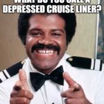 Daily Bad Dad Joke Aug 16 2021 | WHAT DO YOU CALL A DEPRESSED CRUISE LINER? A WOE BOAT. | image tagged in isaac love boat | made w/ Imgflip meme maker