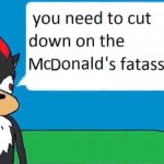 you need to cut down on the mcdonalds fatass