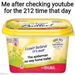 I cant believe its not Butter! | Me after checking youtube for the 212 time that day; The spiderman no way home trailer | image tagged in i cant believe its not butter,spiderman | made w/ Imgflip meme maker