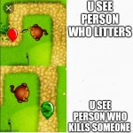 The government be like | U SEE PERSON WHO LITTERS U SEE PERSON WHO KILLS SOMEONE | image tagged in dart monkey vs x | made w/ Imgflip meme maker
