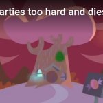 Nutty parties too hard and dies