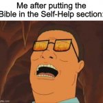Hank Hill Evil Laugh | Me after putting the Bible in the Self-Help section: | image tagged in hank hill evil laugh,memes,hank hill | made w/ Imgflip meme maker