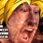 If anyone or anything is behind this stupid bullshit it's stupid Windows 10 | WHEN YOUR COMPUTER WON'T LET YOU SAVE YOUR WORK LIKE YOU WANT IT TO | image tagged in gifs,markiplier,super saiyan,relatable,rage,windows 10 | made w/ Imgflip video-to-gif maker