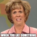 Coriander | WHEN YOU EAT SOMETHING WITH CORIANDER IN IT | image tagged in disgusted kristin wiig | made w/ Imgflip meme maker