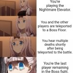 Are Nightmare Elevator bosses difficult? | You're playing the Nightmare Elevator. You and the other players are teleported to a Boss Floor. You hear multiple deaths shortly after being teleported to the battle. You're the last player remaining in the Boss fight. | image tagged in stressed chika | made w/ Imgflip meme maker