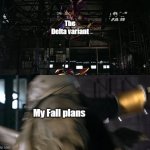 A Kick to the Face | The Delta variant; My Fall plans | image tagged in a kick to the face | made w/ Imgflip meme maker