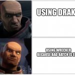 wrecker drake | USING DRAKE; USING WRECKER BECAUSE BAD BATCH IS EPIC | image tagged in wrecker drake | made w/ Imgflip meme maker