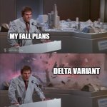 Uncle Martin's Model Exploding | MY FALL PLANS; DELTA VARIANT | image tagged in uncle martin's model exploding,meme,delta,fall,covid | made w/ Imgflip meme maker