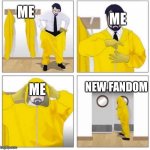 Toxic | ME; ME; NEW FANDOM; ME | image tagged in toxic | made w/ Imgflip meme maker