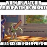 buzzlight year hmm | WHEN UR WATCHIN A MOVIE WITH UR PARENTS; AND A KISSING SEEN POPS UP | image tagged in buzzlight year hmm | made w/ Imgflip meme maker