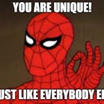 Uniqueness Is Not Unique To You | YOU ARE UNIQUE! ...JUST LIKE EVERYBODY ELSE | image tagged in spiderman ok,unique,conformity,different,individuality,paradox | made w/ Imgflip meme maker