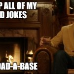 Dad Joke # 454 | I KEEP ALL OF MY
DAD JOKES; IN A DAD-A-BASE | image tagged in ron swanson dad jokes 2 | made w/ Imgflip meme maker