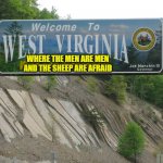 west virginia | WHERE THE MEN ARE MEN AND THE SHEEP ARE AFRAID | image tagged in west virginia | made w/ Imgflip meme maker