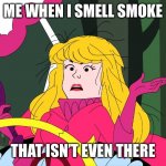 Penelope Pitstop (Bad Hair Day) | ME WHEN I SMELL SMOKE; THAT ISN’T EVEN THERE | image tagged in penelope pitstop bad hair day | made w/ Imgflip meme maker