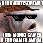 Monkey OOH | MONKI ADVERTISEMENT TIME JOIN MONKI GAMER CLUB FOR GAMER AND MONKI | image tagged in memes,monkey ooh | made w/ Imgflip meme maker
