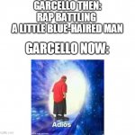 sad | GARCELLO THEN:
RAP BATTLING 
A LITTLE BLUE-HAIRED MAN; GARCELLO NOW: | image tagged in text adios,friday night funkin,garcello | made w/ Imgflip meme maker