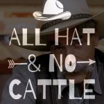 Sarcasm cowboy all hat no cattle